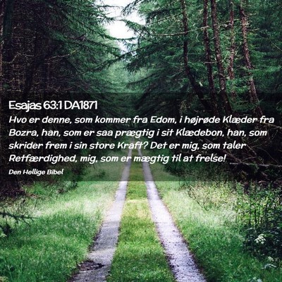 Picture 02 - Esajas 63:1 DA1871 - Hvo er denne, som kommer fra Edom, i højrøde - Bible Verse Picture