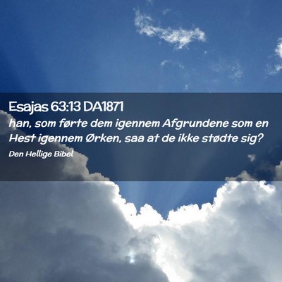 Picture 02 - Esajas 63:13 DA1871 - han, som førte dem igennem Afgrundene som en - Bible Verse Picture
