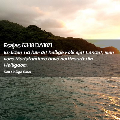 Picture 02 - Esajas 63:18 DA1871 - En liden Tid har dit hellige Folk ejet Landet; - Bible Verse Picture