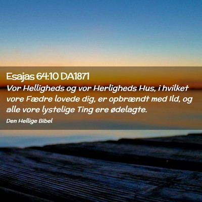 Picture 02 - Esajas 64:10 DA1871 - Vor Helligheds og vor Herligheds Hus, i hvilket - Bible Verse Picture