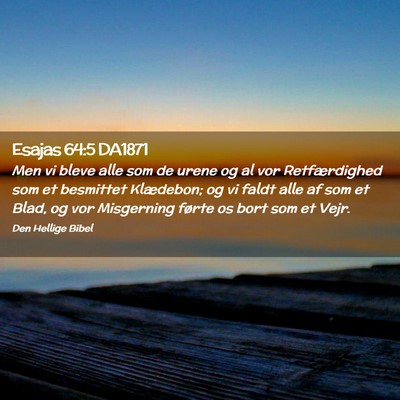 Picture 02 - Esajas 64:5 DA1871 - Men vi bleve alle som de urene og al vor - Bible Verse Picture