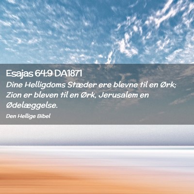 Picture 02 - Esajas 64:9 DA1871 - Dine Helligdoms Stæder ere blevne til en Ørk; - Bible Verse Picture