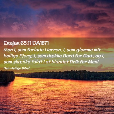 Picture 02 - Esajas 65:11 DA1871 - Men I, som forlade Herren, I, som glemme mit - Bible Verse Picture