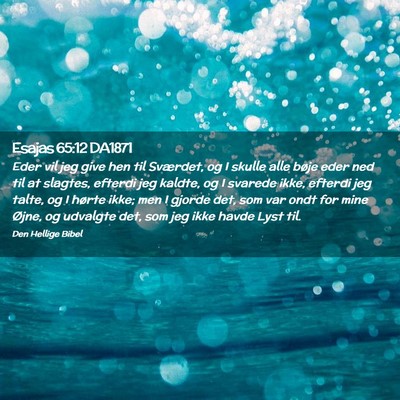 Picture 02 - Esajas 65:12 DA1871 - Eder vil jeg give hen til Sværdet, og I skulle - Bible Verse Picture