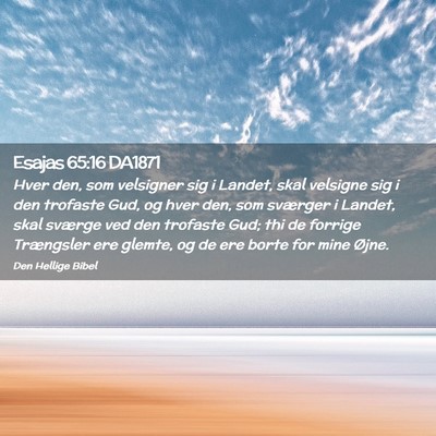 Picture 02 - Esajas 65:16 DA1871 - Hver den, som velsigner sig i Landet, skal - Bible Verse Picture