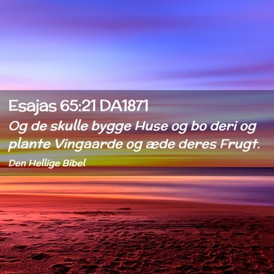 Picture 02 - Esajas 65:21 DA1871 - Og de skulle bygge Huse og bo deri og plante - Bible Verse Picture