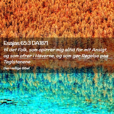 Picture 02 - Esajas 65:3 DA1871 - til det Folk, som opirrer mig altid for mit - Bible Verse Picture