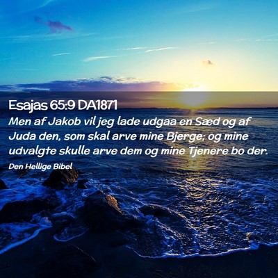 Picture 02 - Esajas 65:9 DA1871 - Men af Jakob vil jeg lade udgaa en Sæd og af - Bible Verse Picture