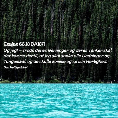 Picture 02 - Esajas 66:18 DA1871 - Og jeg! — trods deres Gerninger og deres Tanker - Bible Verse Picture