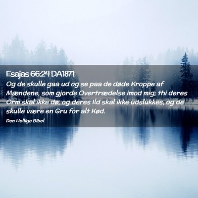 Picture 02 - Esajas 66:24 DA1871 - Og de skulle gaa ud og se paa de døde Kroppe af - Bible Verse Picture