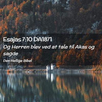 Picture 02 - Esajas 7:10 DA1871 - Og Herren blev ved at tale til Akas og - Bible Verse Picture