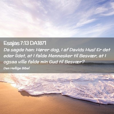 Picture 02 - Esajas 7:13 DA1871 - Da sagde han: Hører dog, I af Davids Hus! Er det - Bible Verse Picture