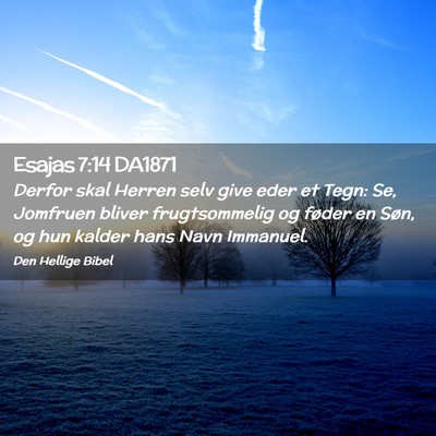 Picture 02 - Esajas 7:14 DA1871 - Derfor skal Herren selv give eder et Tegn: Se, - Bible Verse Picture