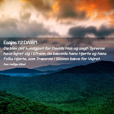 Picture 02 - Esajas 7:2 DA1871 - Da blev det kundgjort for Davids Hus og sagt: - Bible Verse Picture