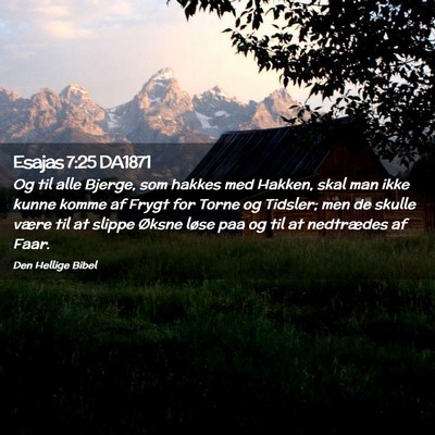 Picture 02 - Esajas 7:25 DA1871 - Og til alle Bjerge, som hakkes med Hakken, skal - Bible Verse Picture