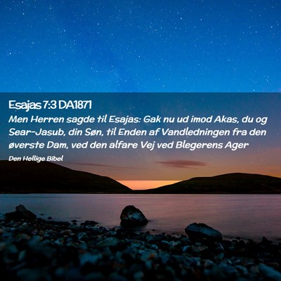 Picture 02 - Esajas 7:3 DA1871 - Men Herren sagde til Esajas: Gak nu ud imod Akas, - Bible Verse Picture