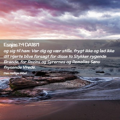 Picture 02 - Esajas 7:4 DA1871 - og sig til ham: Var dig og vær stille, frygt - Bible Verse Picture