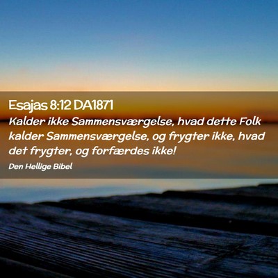 Picture 02 - Esajas 8:12 DA1871 - Kalder ikke Sammensværgelse, hvad dette Folk - Bible Verse Picture