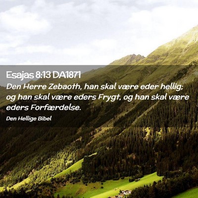 Picture 02 - Esajas 8:13 DA1871 - Den Herre Zebaoth, han skal være eder hellig; og - Bible Verse Picture