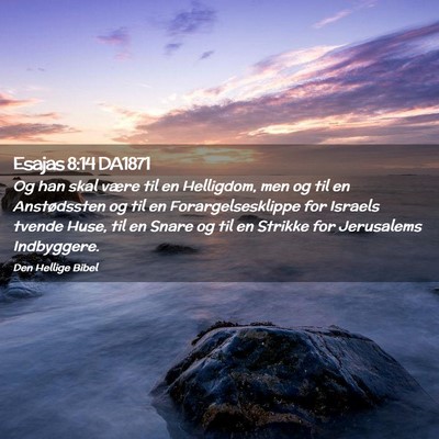 Picture 02 - Esajas 8:14 DA1871 - Og han skal være til en Helligdom, men og til en - Bible Verse Picture