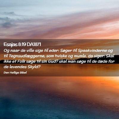 Picture 02 - Esajas 8:19 DA1871 - Og naar de ville sige til eder: Søger til - Bible Verse Picture
