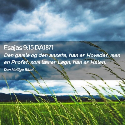 Picture 02 - Esajas 9:15 DA1871 - Den gamle og den ansete, han er Hovedet; men en - Bible Verse Picture