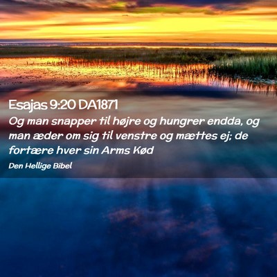 Picture 02 - Esajas 9:20 DA1871 - Og man snapper til højre og hungrer endda, og - Bible Verse Picture