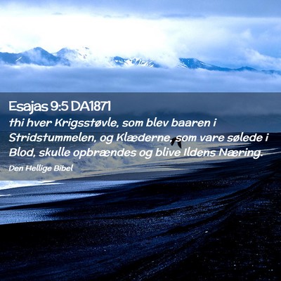Picture 02 - Esajas 9:5 DA1871 - thi hver Krigsstøvle, som blev baaren i - Bible Verse Picture