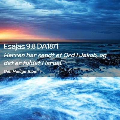 Picture 02 - Esajas 9:8 DA1871 - Herren har sendt et Ord i Jakob, og det er faldet - Bible Verse Picture