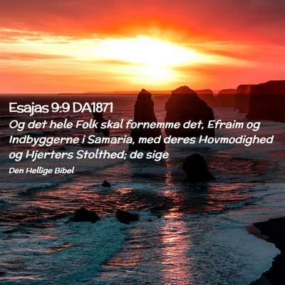 Picture 02 - Esajas 9:9 DA1871 - Og det hele Folk skal fornemme det, Efraim og - Bible Verse Picture