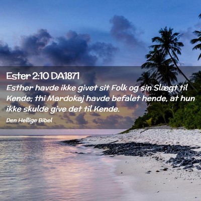 Picture 02 - Ester 2:10 DA1871 - Esther havde ikke givet sit Folk og sin Slægt - Bible Verse Picture