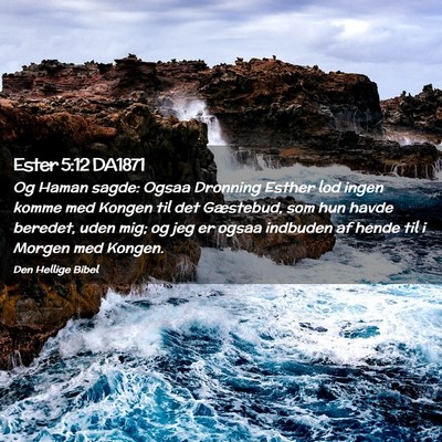 Picture 02 - Ester 5:12 DA1871 - Og Haman sagde: Ogsaa Dronning Esther lod ingen - Bible Verse Picture