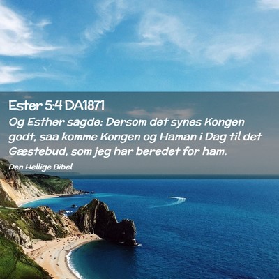 Picture 02 - Ester 5:4 DA1871 - Og Esther sagde: Dersom det synes Kongen godt, - Bible Verse Picture