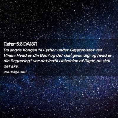 Picture 02 - Ester 5:6 DA1871 - Da sagde Kongen til Esther under Gæstebudet ved - Bible Verse Picture