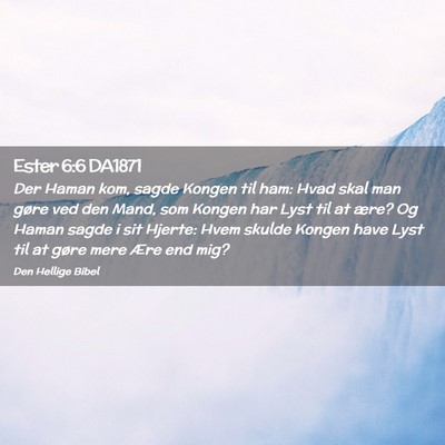 Picture 02 - Ester 6:6 DA1871 - Der Haman kom, sagde Kongen til ham: Hvad skal - Bible Verse Picture