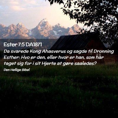 Picture 02 - Ester 7:5 DA1871 - Da svarede Kong Ahasverus og sagde til Dronning - Bible Verse Picture