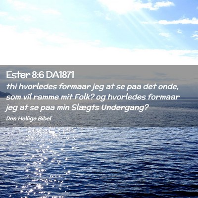 Picture 02 - Ester 8:6 DA1871 - thi hvorledes formaar jeg at se paa det onde, som - Bible Verse Picture
