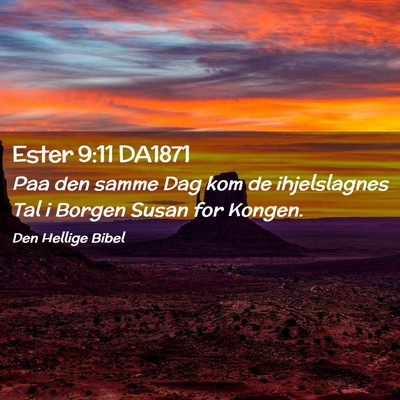 Picture 02 - Ester 9:11 DA1871 - Paa den samme Dag kom de ihjelslagnes Tal i - Bible Verse Picture