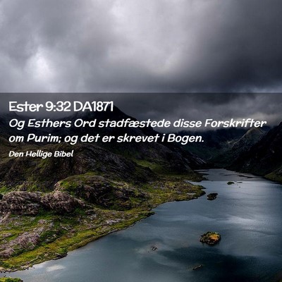 Picture 02 - Ester 9:32 DA1871 - Og Esthers Ord stadfæstede disse Forskrifter om - Bible Verse Picture