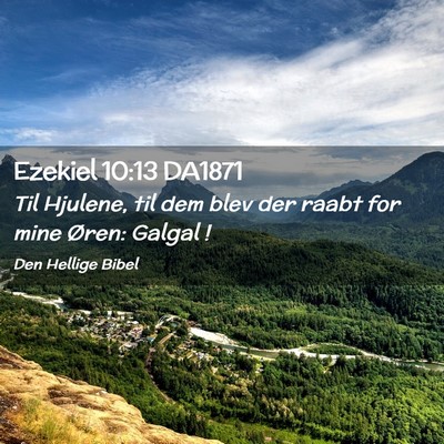 Picture 02 - Ezekiel 10:13 DA1871 - Til Hjulene, til dem blev der raabt for mine - Bible Verse Picture