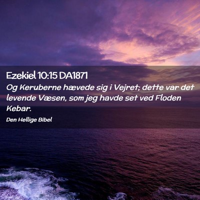 Picture 02 - Ezekiel 10:15 DA1871 - Og Keruberne hævede sig i Vejret; dette var det - Bible Verse Picture
