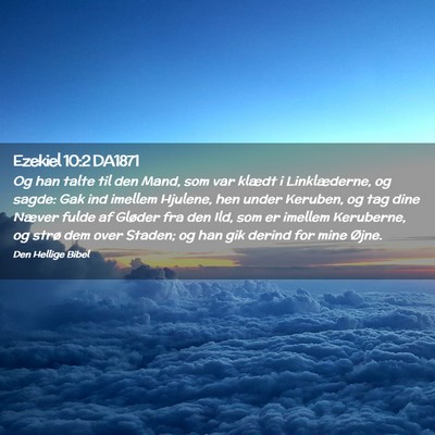 Picture 02 - Ezekiel 10:2 DA1871 - Og han talte til den Mand, som var klædt i - Bible Verse Picture