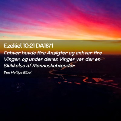Picture 02 - Ezekiel 10:21 DA1871 - Enhver havde fire Ansigter og enhver fire Vinger, - Bible Verse Picture