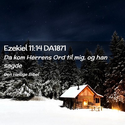 Picture 02 - Ezekiel 11:14 DA1871 - Da kom Herrens Ord til mig, og han - Bible Verse Picture