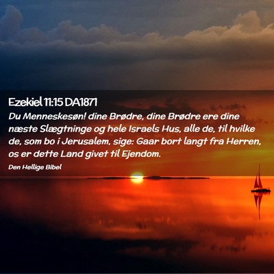 Picture 02 - Ezekiel 11:15 DA1871 - Du Menneskesøn! dine Brødre, dine Brødre ere - Bible Verse Picture