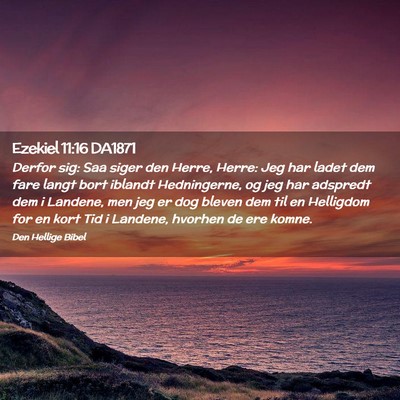 Picture 02 - Ezekiel 11:16 DA1871 - Derfor sig: Saa siger den Herre, Herre: Jeg har - Bible Verse Picture
