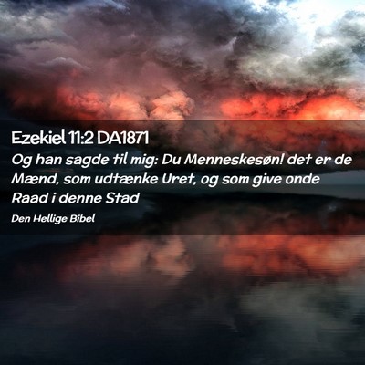 Picture 02 - Ezekiel 11:2 DA1871 - Og han sagde til mig: Du Menneskesøn! det er de - Bible Verse Picture