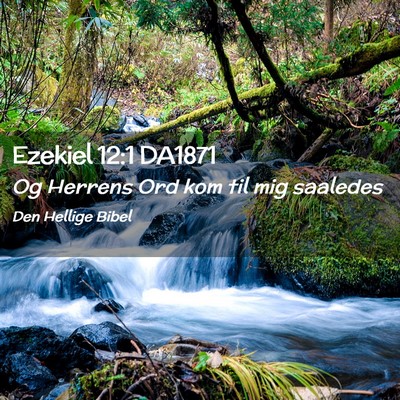 Picture 02 - Ezekiel 12:1 DA1871 - Og Herrens Ord kom til mig - Bible Verse Picture