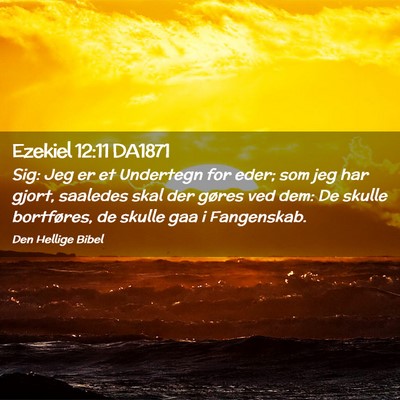 Picture 02 - Ezekiel 12:11 DA1871 - Sig: Jeg er et Undertegn for eder; som jeg har - Bible Verse Picture