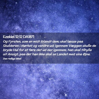 Picture 02 - Ezekiel 12:12 DA1871 - Og Fyrsten, som er midt iblandt dem, skal læsse - Bible Verse Picture
